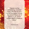 Matthew Arnold quote: “Spare me the whispering, crowded room, the…”- at QuotesQuotesQuotes.com