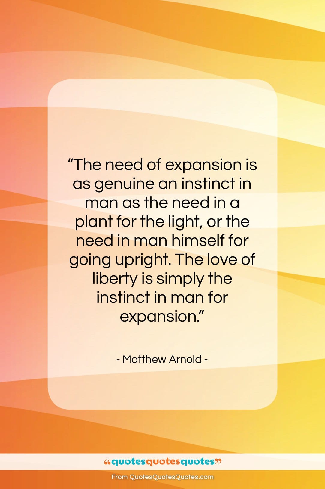 Matthew Arnold quote: “The need of expansion is as genuine…”- at QuotesQuotesQuotes.com