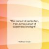 Matthew Arnold quote: “The pursuit of perfection, then, is the…”- at QuotesQuotesQuotes.com