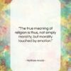 Matthew Arnold quote: “The true meaning of religion is thus,…”- at QuotesQuotesQuotes.com