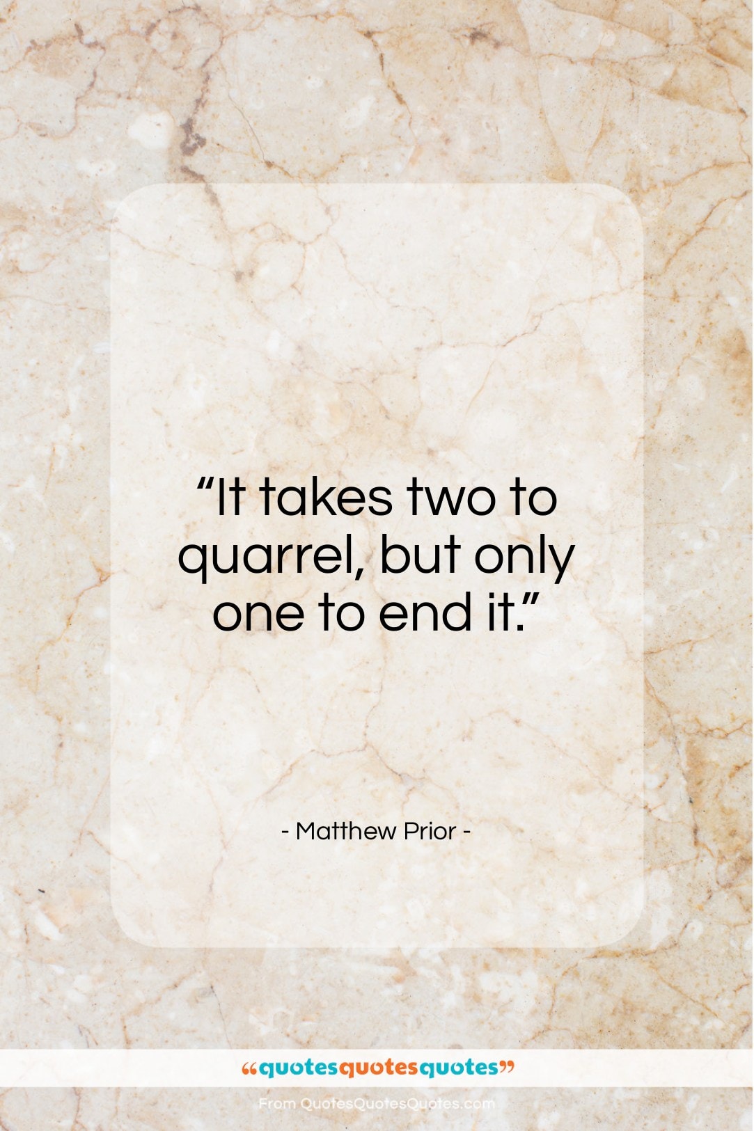 Matthew Prior quote: “It takes two to quarrel, but only…”- at QuotesQuotesQuotes.com