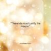 Matthew Prior quote: “The ends must justify the means….”- at QuotesQuotesQuotes.com