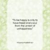 Maurice Maeterlinck quote: “To be happy is only to have…”- at QuotesQuotesQuotes.com