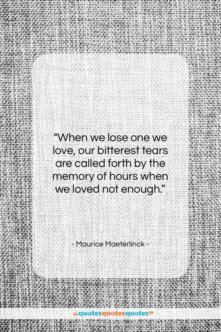 Maurice Maeterlinck quote: “When we lose one we love, our…”- at QuotesQuotesQuotes.com