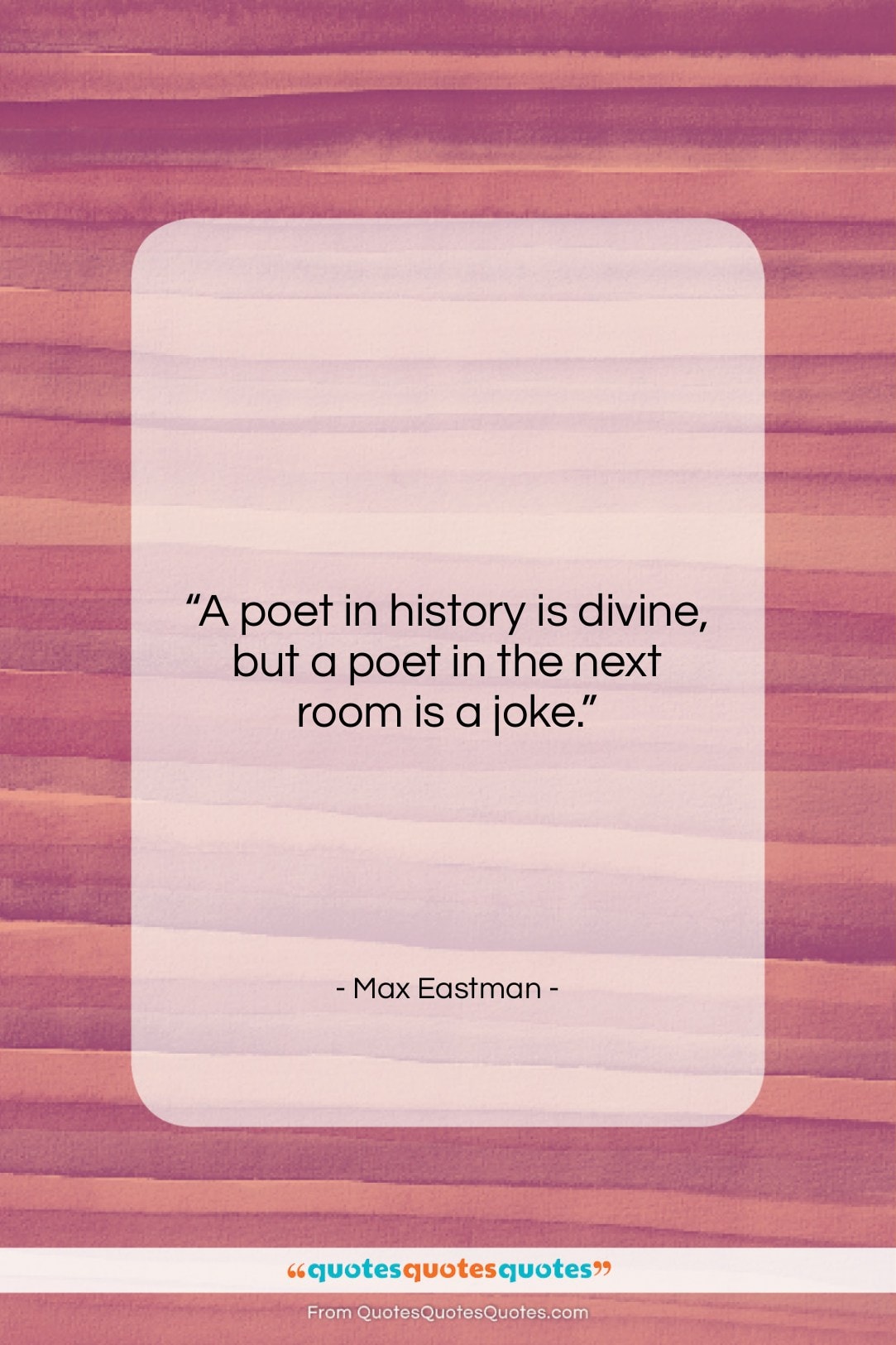 Max Eastman quote: “A poet in history is divine, but…”- at QuotesQuotesQuotes.com