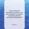 Max Frisch quote: “I don’t believe in providence and fate,…”- at QuotesQuotesQuotes.com