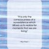 Max Frisch quote: “It is only the consciousness of a…”- at QuotesQuotesQuotes.com
