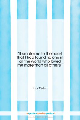 Max Muller quote: “It smote me to the heart that…”- at QuotesQuotesQuotes.com