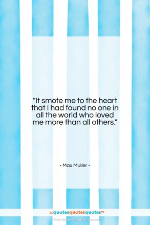 Max Muller quote: “It smote me to the heart that…”- at QuotesQuotesQuotes.com