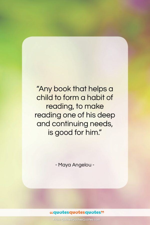 Maya Angelou quote: “Any book that helps a child to…”- at QuotesQuotesQuotes.com