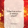 Maya Angelou quote: “Effective action is always unjust…”- at QuotesQuotesQuotes.com