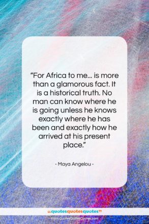 Maya Angelou quote: “For Africa to me… is more than…”- at QuotesQuotesQuotes.com