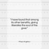 Maya Angelou quote: “I have found that among its other…”- at QuotesQuotesQuotes.com