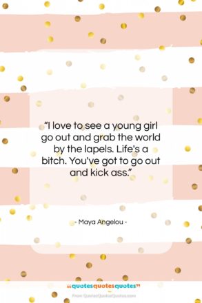 Maya Angelou quote: “I love to see a young girl…”- at QuotesQuotesQuotes.com