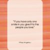 Maya Angelou quote: “If you have only one smile in…”- at QuotesQuotesQuotes.com