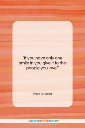 Maya Angelou quote: “If you have only one smile in…”- at QuotesQuotesQuotes.com