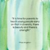 Maya Angelou quote: “It is time for parents to teach…”- at QuotesQuotesQuotes.com