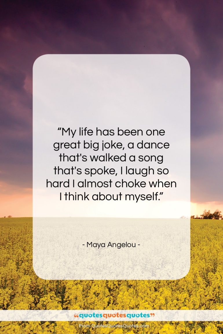 Maya Angelou quote: “My life has been one great big…”- at QuotesQuotesQuotes.com