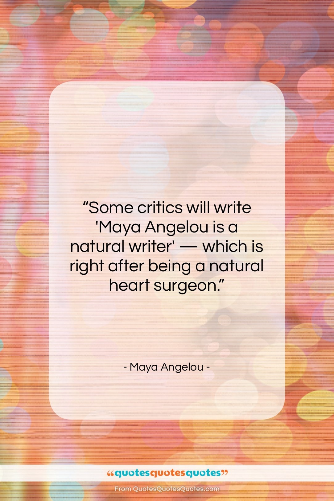 Maya Angelou quote: “Some critics will write ‘Maya Angelou is…”- at QuotesQuotesQuotes.com