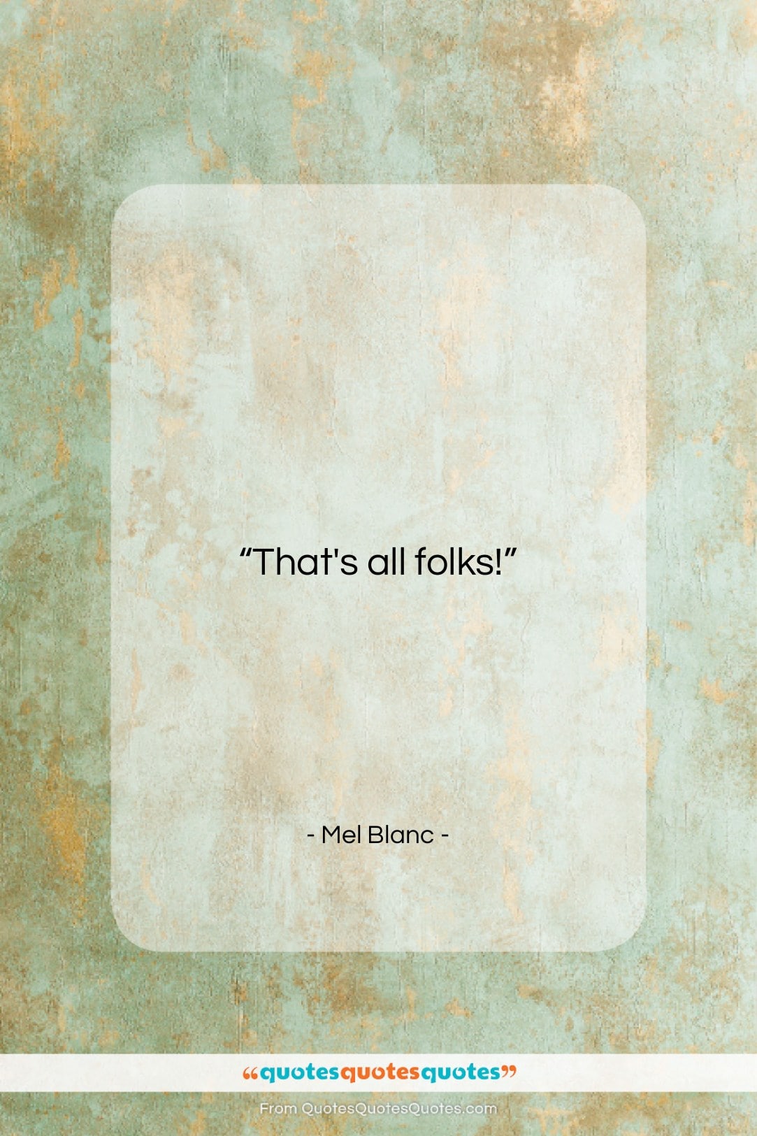 Mel Blanc quote: “That’s all folks!…”- at QuotesQuotesQuotes.com