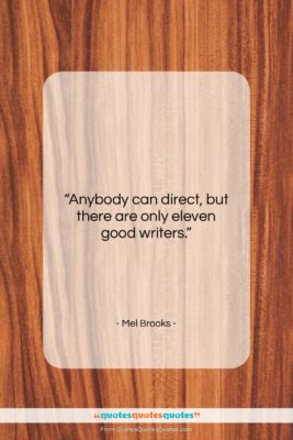 Mel Brooks quote: “Anybody can direct, but there are only…”- at QuotesQuotesQuotes.com
