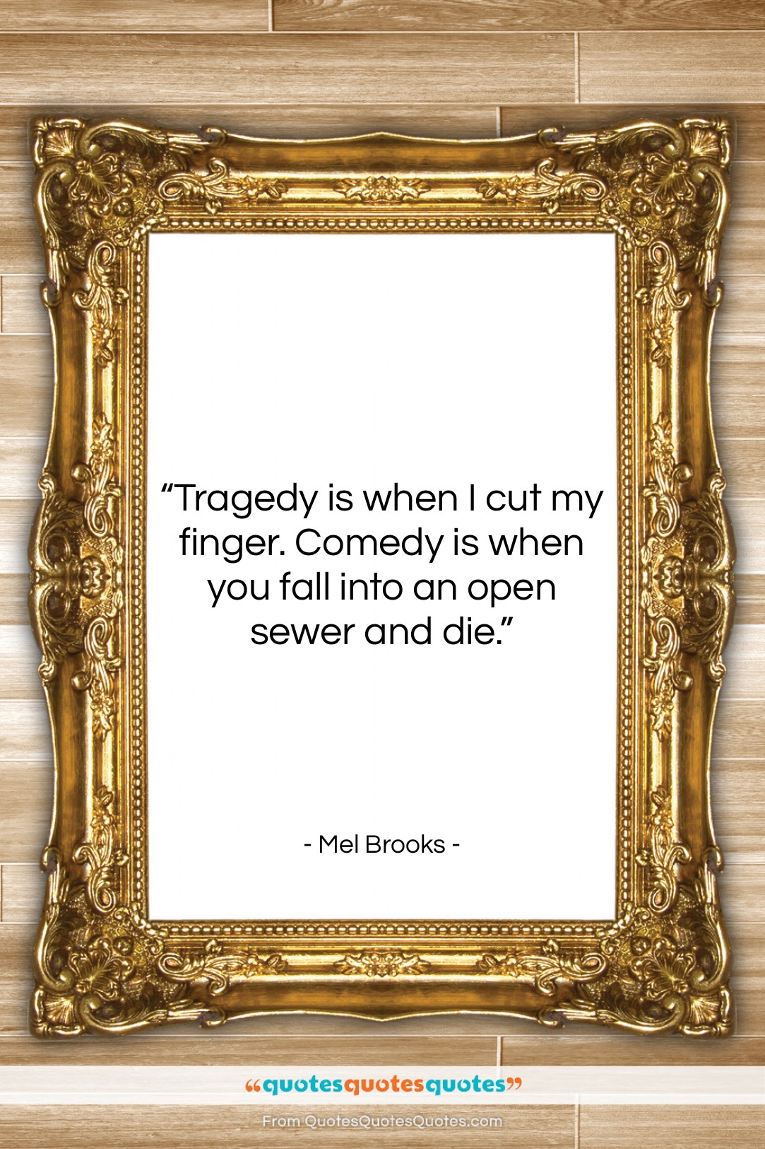 Mel Brooks quote: “Tragedy is when I cut my finger….”- at QuotesQuotesQuotes.com