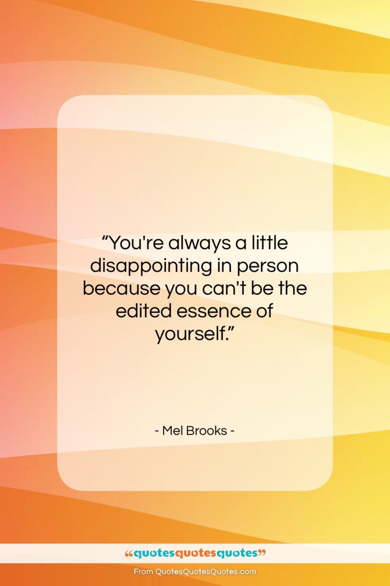 Mel Brooks quote: “You’re always a little disappointing in person…”- at QuotesQuotesQuotes.com