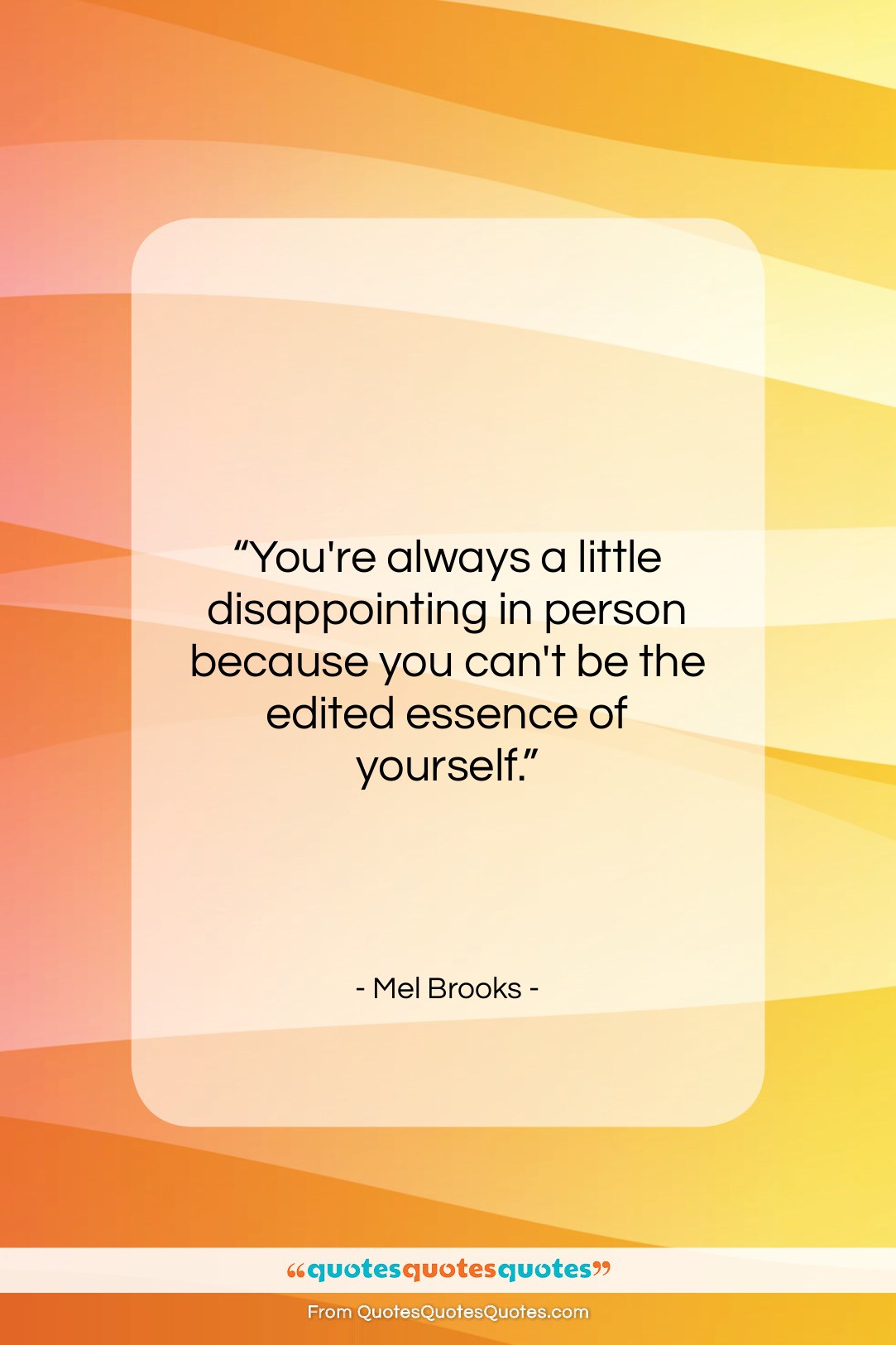 Mel Brooks quote: “You’re always a little disappointing in person…”- at QuotesQuotesQuotes.com