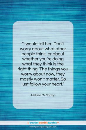 Melissa McCarthy quote: “I would tell her: Don’t worry about…”- at QuotesQuotesQuotes.com