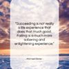 Michael Eisner quote: “Succeeding is not really a life experience…”- at QuotesQuotesQuotes.com