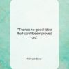 Michael Eisner quote: “There’s no good idea that can’t be…”- at QuotesQuotesQuotes.com