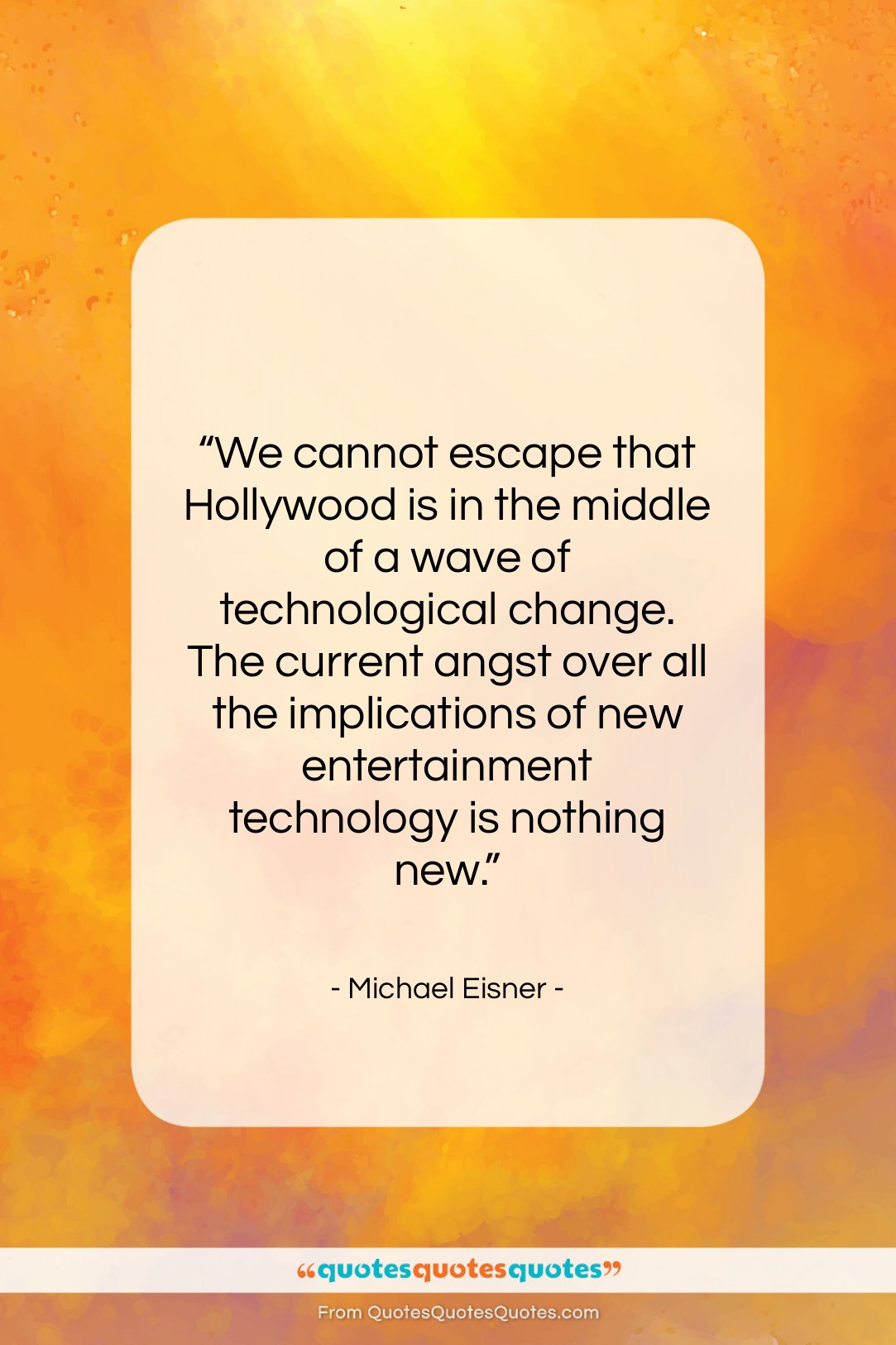 Michael Eisner quote: “We cannot escape that Hollywood is in…”- at QuotesQuotesQuotes.com