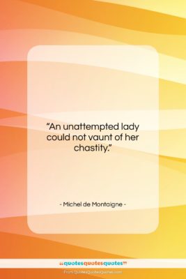 Michel de Montaigne quote: “An unattempted lady could not vaunt of…”- at QuotesQuotesQuotes.com