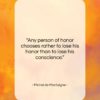 Michel de Montaigne quote: “Any person of honor chooses rather to…”- at QuotesQuotesQuotes.com