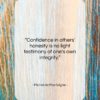 Michel de Montaigne quote: “Confidence in others’ honesty is no light…”- at QuotesQuotesQuotes.com