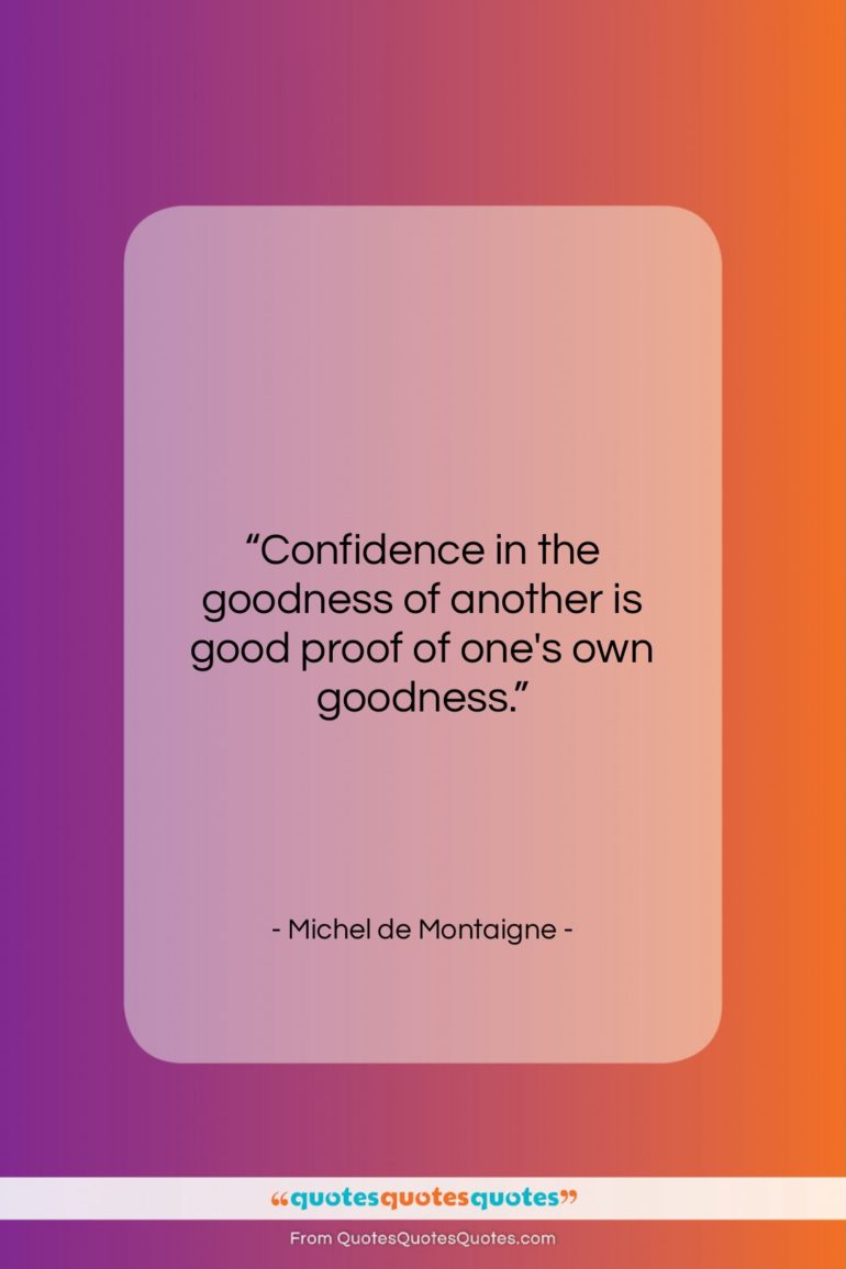 Michel de Montaigne quote: “Confidence in the goodness of another is…”- at QuotesQuotesQuotes.com
