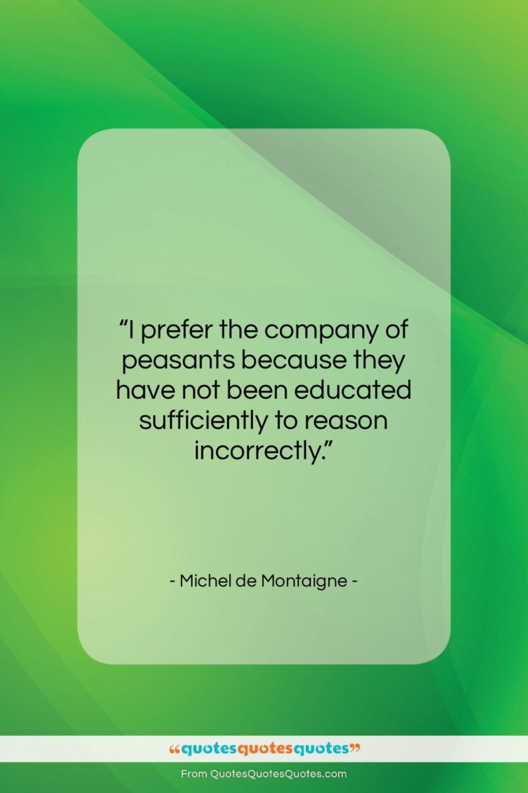 Michel de Montaigne quote: “I prefer the company of peasants because…”- at QuotesQuotesQuotes.com