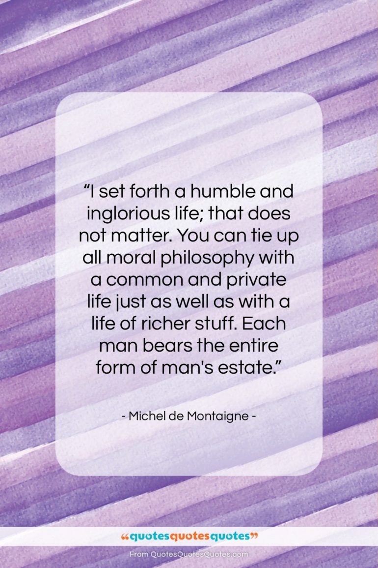 Michel de Montaigne quote: “I set forth a humble and inglorious…”- at QuotesQuotesQuotes.com