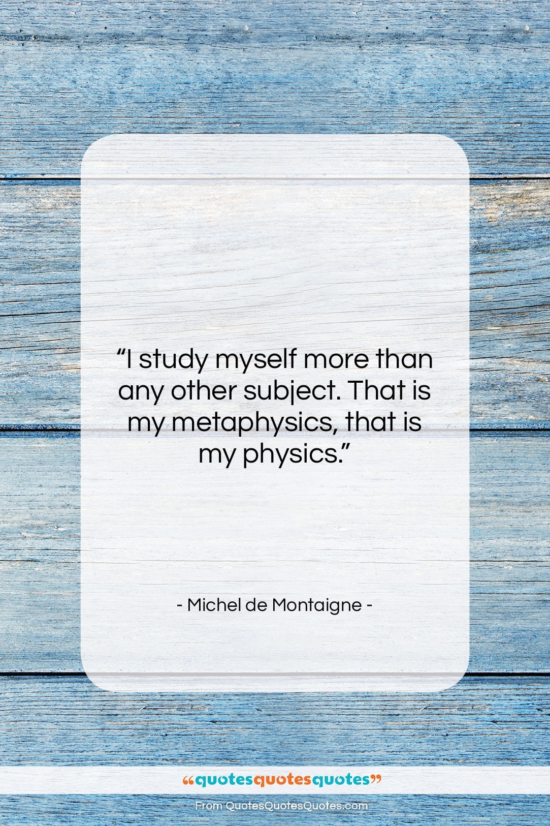 Michel de Montaigne quote: “I study myself more than any other…”- at QuotesQuotesQuotes.com