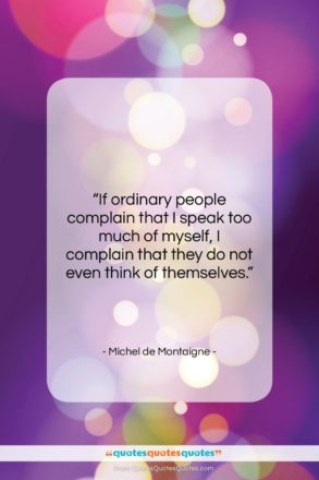 Michel de Montaigne quote: “If ordinary people complain that I speak…”- at QuotesQuotesQuotes.com