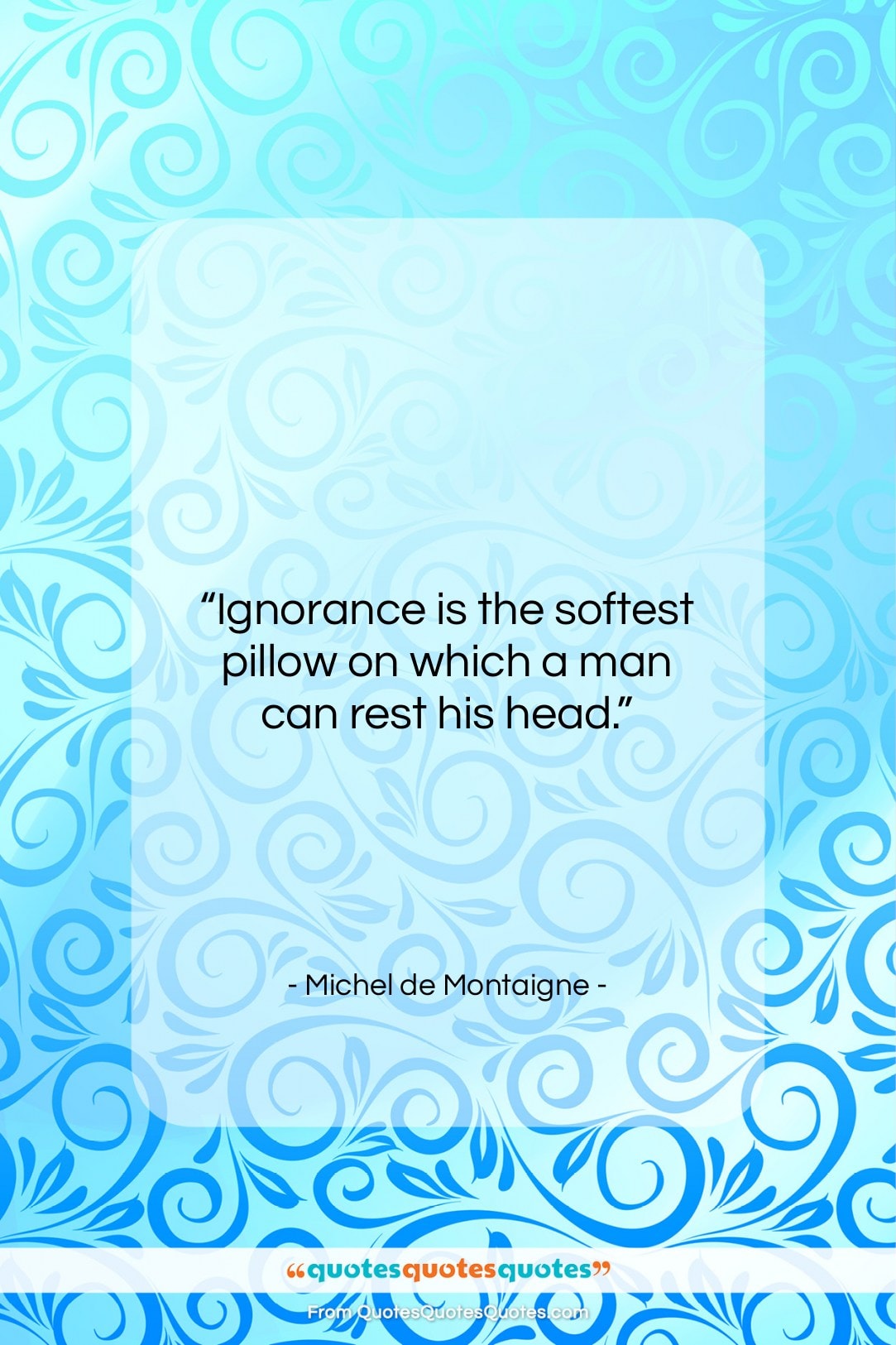 Michel de Montaigne quote: “Ignorance is the softest pillow on which…”- at QuotesQuotesQuotes.com