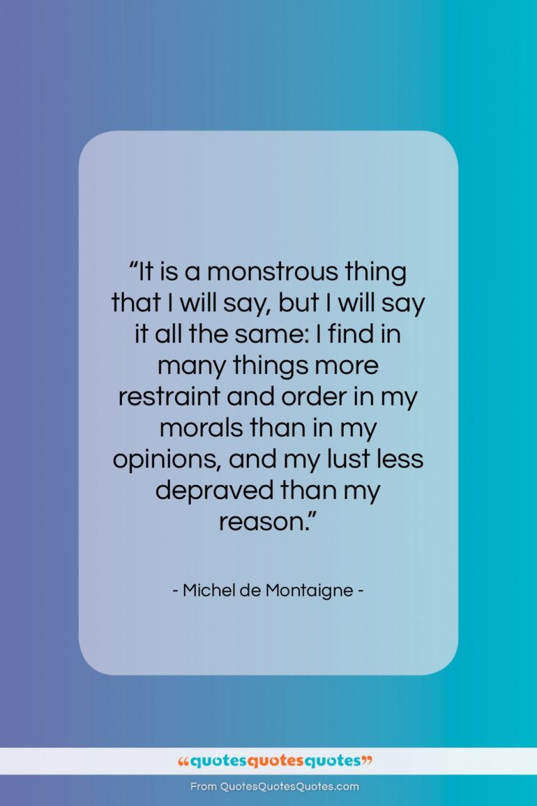 Michel de Montaigne quote: “It is a monstrous thing that I…”- at QuotesQuotesQuotes.com