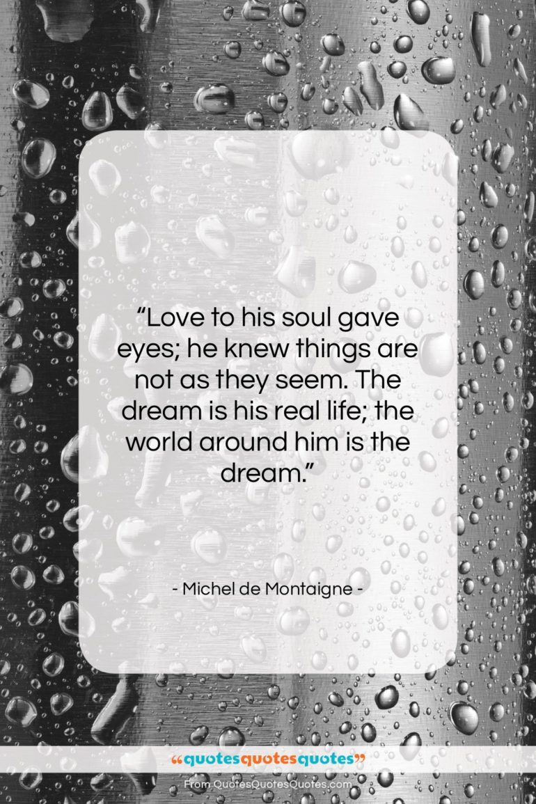 Michel de Montaigne quote: “Love to his soul gave eyes; he…”- at QuotesQuotesQuotes.com