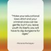Michel de Montaigne quote: “Make your educational laws strict and your…”- at QuotesQuotesQuotes.com
