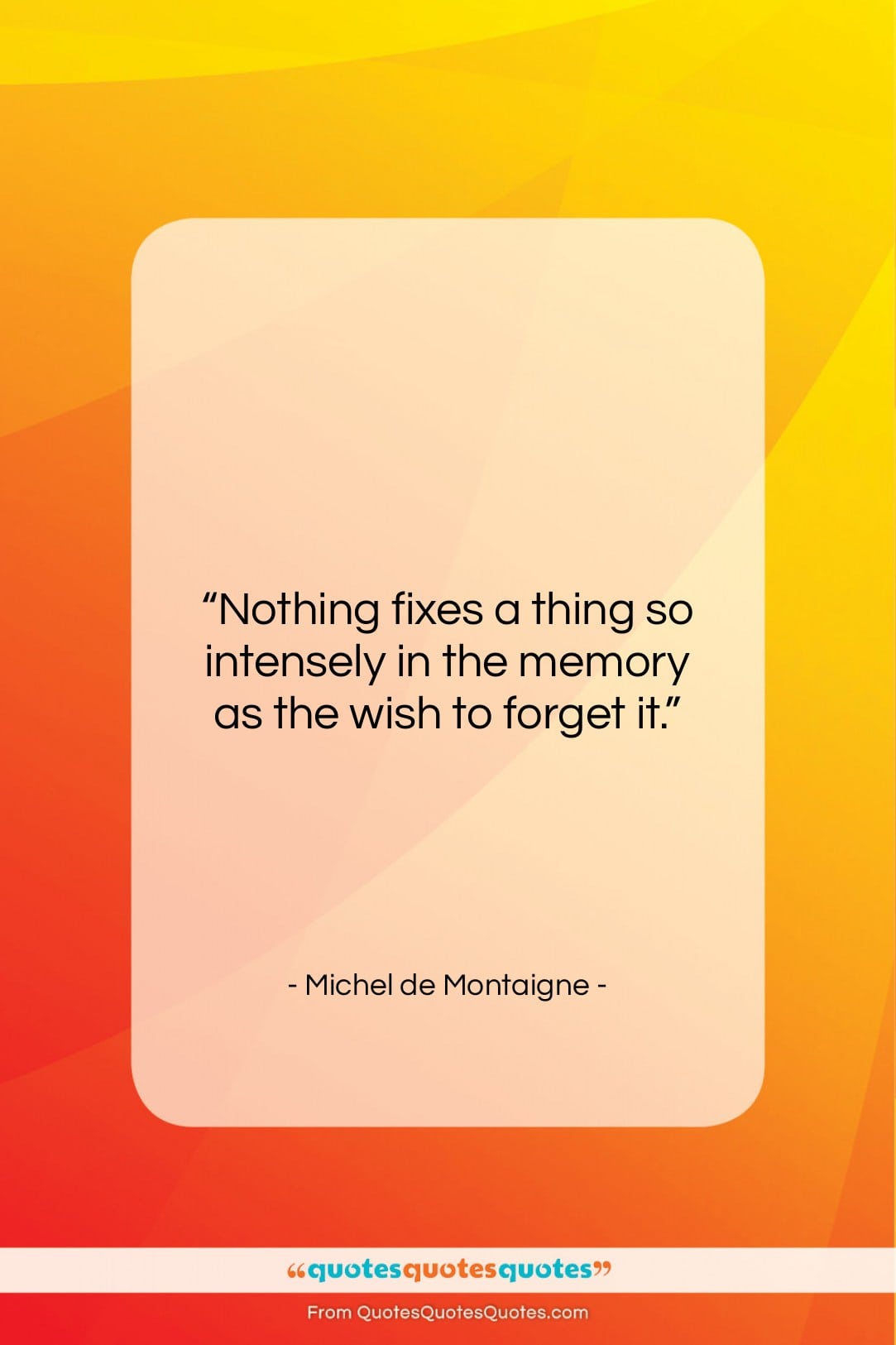 Michel de Montaigne quote: “Nothing fixes a thing so intensely in…”- at QuotesQuotesQuotes.com