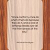 Michel de Montaigne quote: “Once conform, once do what others do…”- at QuotesQuotesQuotes.com