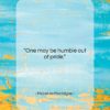 Michel de Montaigne quote: “One may be humble out of pride….”- at QuotesQuotesQuotes.com