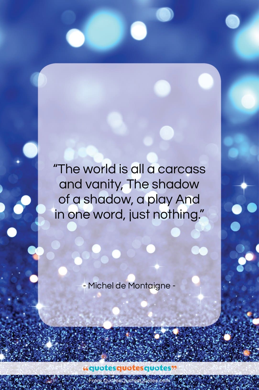 Michel de Montaigne quote: “The world is all a carcass and…”- at QuotesQuotesQuotes.com