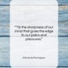 Michel de Montaigne quote: “‘Tis the sharpness of our mind that…”- at QuotesQuotesQuotes.com