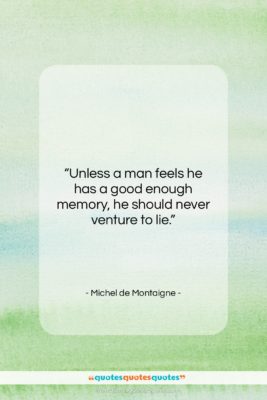 Michel de Montaigne quote: “Unless a man feels he has a…”- at QuotesQuotesQuotes.com